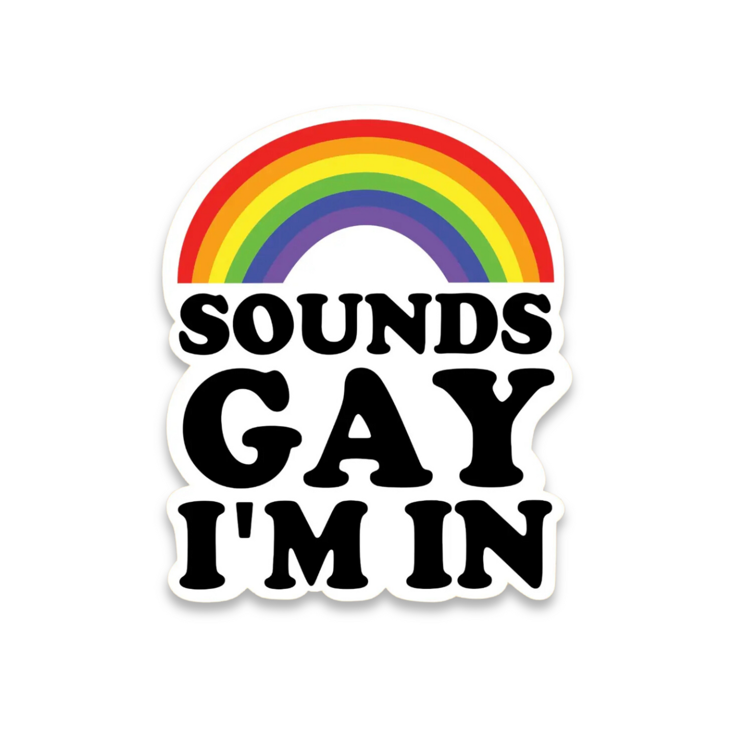 Sounds Gay I'm In Sticker