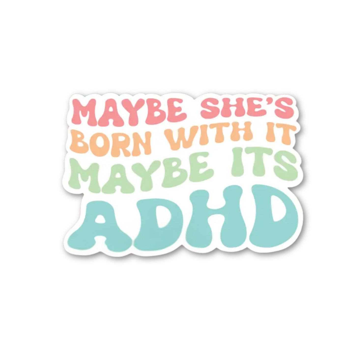 Maybe it's ADHD Sticker